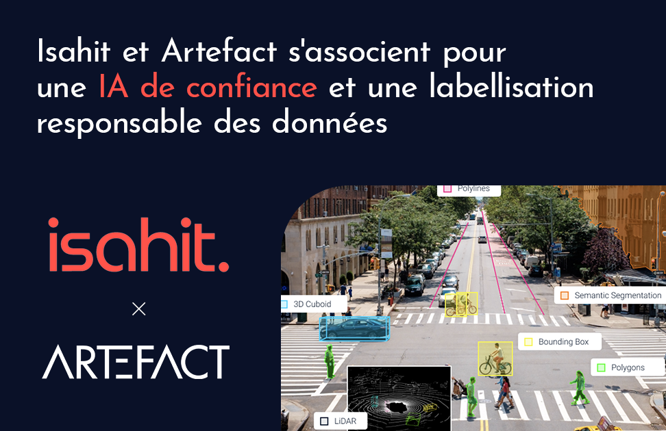 PR-Isahit-News Pour répondre aux prérequis d’une IA de confiance, Artefact recommande isahit à ses clients pour la qualité de ses services de labellisation des données.