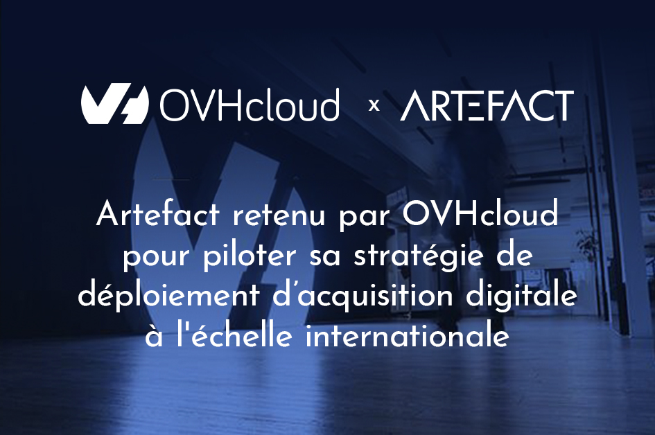 Artefact retenu par OVHcloud pour piloter sa stratégie de déploiement d’acquisition digitale à l’échelle internationale
