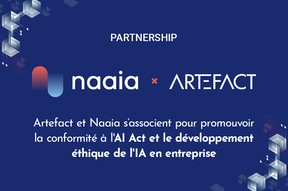 Naaia_x_Artefact-CP Naaia & Artefact s’associent pour faciliter la mise en conformité des entreprises à l’AI Act et accélérer le développement de l’IA responsable dans les entreprises